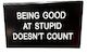 S - DESK SIGN - STUPID DOES COUNT - 186911**