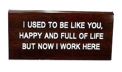 DESK SIGNS: S - DESK SIGN -  I USED TO BE LIKE YOU ..... - 124988**