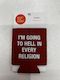 S - KOOZIE  - I'M GOING TO HELL.... 115933**