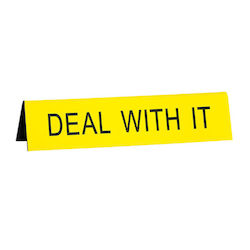 DESK SIGNS: S - DESK SIGN - -DEAL WITH IT - 186865**