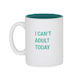 S - MUG - I CAN'T ADULT TODAY - 186950**