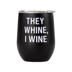 WINE GLASSES: S - INSULATED MUG - THEY WHINE, I WINE - 124975**