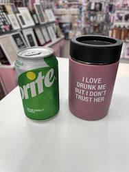 WINE GLASSES: 7B - INSULATED CAN COOLER - I LOVE DRUNK ME BUT I DON'T TRUST HER - 115178**